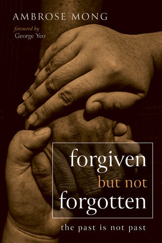 Forgiven But Not Forgotten The Past Is Not Past Ambrose Mong