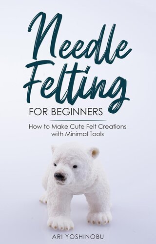 Needle Felting For Beginners How To Make Cute Felt Creations With Minimal Tools Ari Yoshinobu