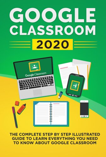 Google Classroom 2020 The Complete Step By Step Illustrated Guide To Learn Everything You Need To Know About Google Classroom Mike Class