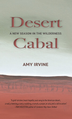 Desert Cabal A New Season In The Wilderness Amy Irvine