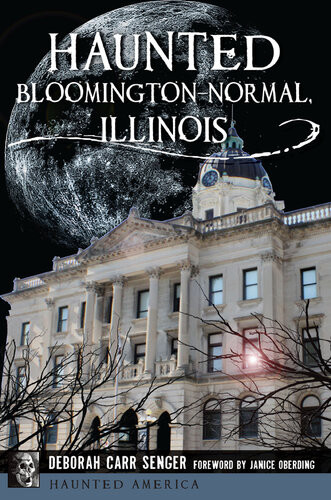 Haunted Bloomingtonnormal Illinois Deborah Carr Senger
