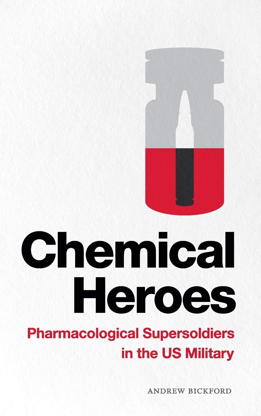 Chemical Heroes Pharmacological Supersoldiers In The Us Military Andrew Bickford