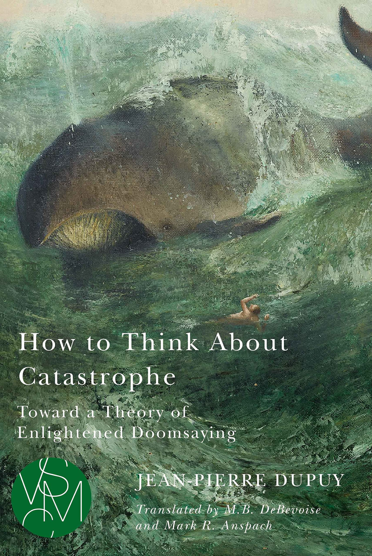How To Think About Catastrophe Toward A Theory Of Enlightened Doomsaying Jeanpierre Dupuy