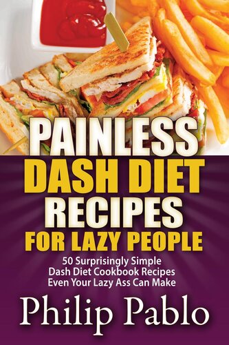 Painless Dash Diet Recipes For Lazy People 50 Surprisingly Simple Dash Diet Cookbook Recipes Even Your Lazy Ass Can Cook Phillip Pablo