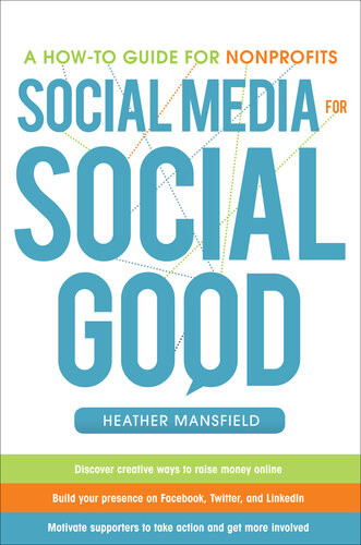 Social Media For Social Good A Howto Guide For Nonprofits Heather Mansfield