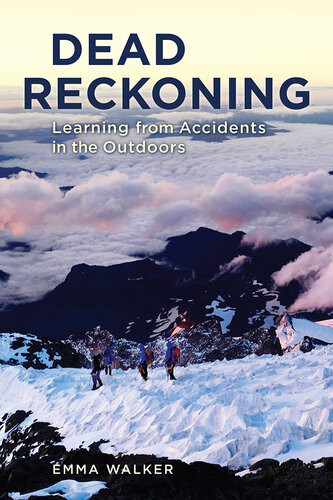 Dead Reckoning Learning From Accidents In The Outdoors 1st Emma Walker