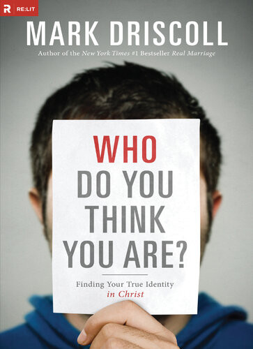 Who Do You Think You Are Finding Your True Identity In Christ Mark Driscoll