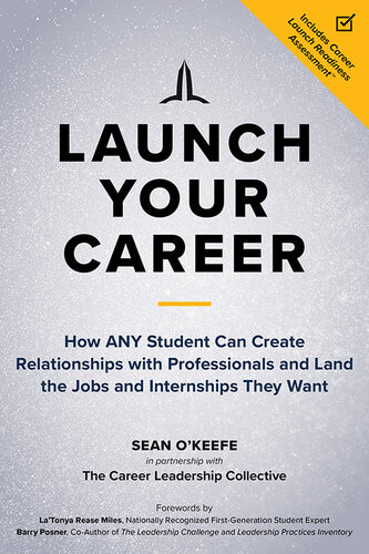 Launch Your Career How Any Student Can Create Relationships With Professionals And Land The Jobs And Internships They Want Sean Okeefe
