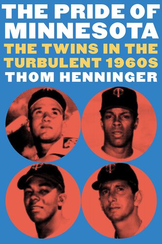 The Pride Of Minnesota The Twins In The Turbulent 1960s Thom Henninger