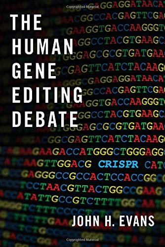 The Human Gene Editing Debate 1st Edition John H Evans