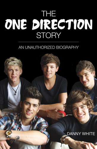 1dthe One Direction Story An Unauthorized Biography Danny White