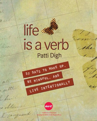 Life Is A Verb 37 Days To Wake Up Be Mindful And Live Intentionally Patti Digh