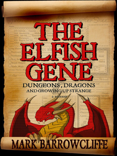 The Elfish Gene Dungeons Dragons And Growing Up Strange A Memoir Mark Barrowcliffe