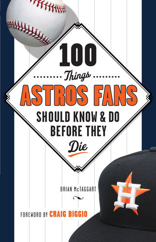 100 Things Astros Fans Should Know Do Before They Die Brian Mctaggart