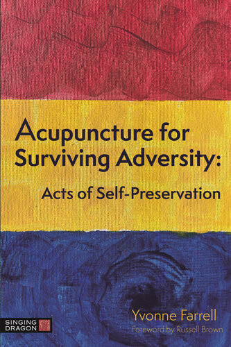 Acupuncture For Surviving Adversity Acts Of Selfpreservation Yvonne R Farrell
