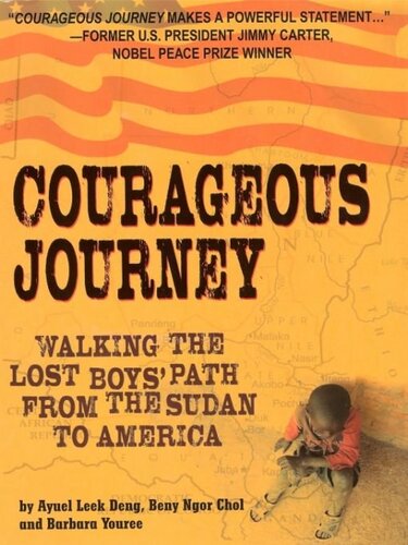 Courageous Journey Walking The Lost Boys Path From The Sudan To America Barbara Youree