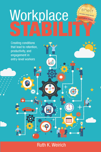 Workplace Stability Creating Conditions That Lead To Retenetion Productivity And Engagement In Entrylevel Workers Ruth K Weirich