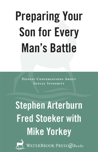Preparing Your Son For Every Mans Battle Honest Conversations About Sexual Integrity Stephen Arterburn