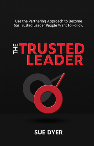The Trusted Leader Use The Partnering Approach To Become The Trusted Leader People Want To Follow Sue Dyer