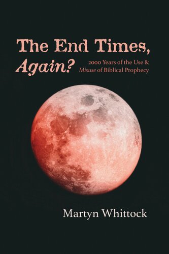 The End Times Again 2000 Years Of The Use Misuse Of Biblical Prophecy Martyn Whittock