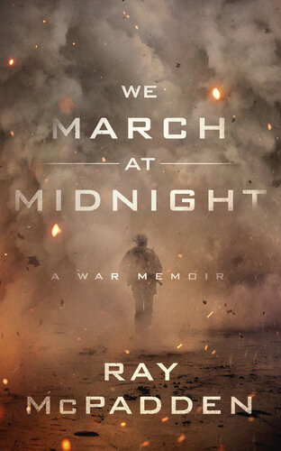 We March At Midnight A War Memoir Ray Mcpadden