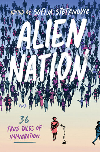 Alien Nation 36 True Tales Of Immigration Sofija Stefanovic
