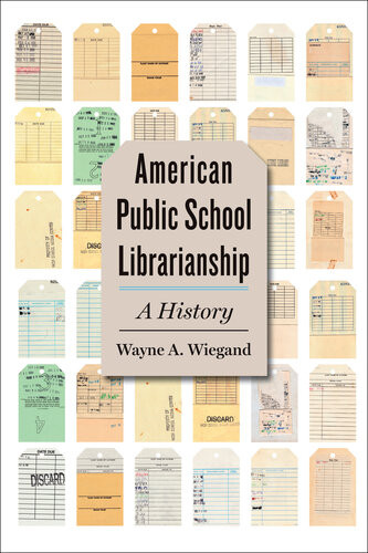 American Public School Librarianship A History Wayne A Wiegand