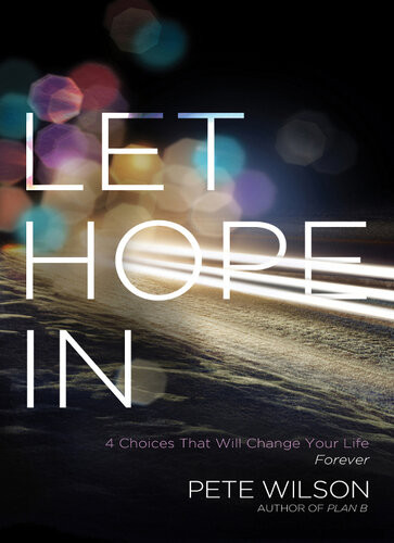 Let Hope In 4 Choices That Will Change Your Life Forever Pete Wilson