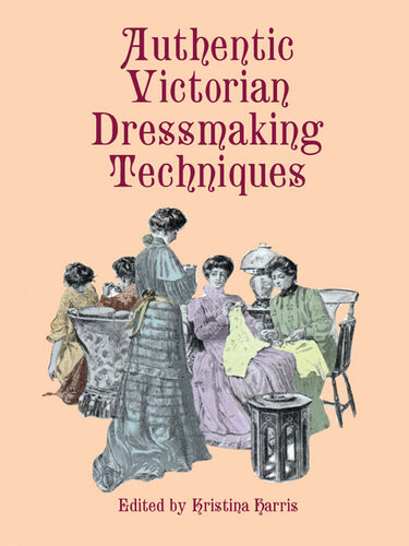 Authentic Victorian Dressmaking Techniques Kristina Harris