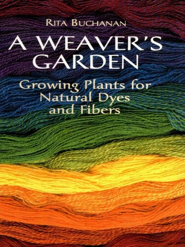 A Weavers Garden Growing Plants For Natural Dyes And Fibers Rita Buchanan
