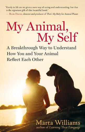 My Animal My Self A Breakthrough Way To Understand How You And Your Animal Reflect Each Other Marta Williams