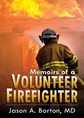 Memoirs Of A Volunteer Firefighter Jason A Borton