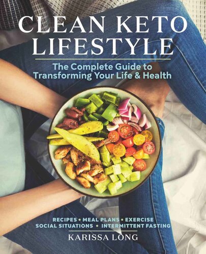 Clean Keto Lifestyle The Complete Guide To Transforming Your Life And Health Karissa Long