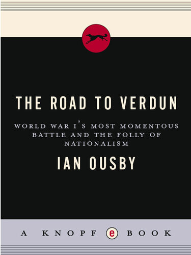 The Road To Verdun World War Is Most Momentous Battle And The Folly Of Nationalism Ian Ousby