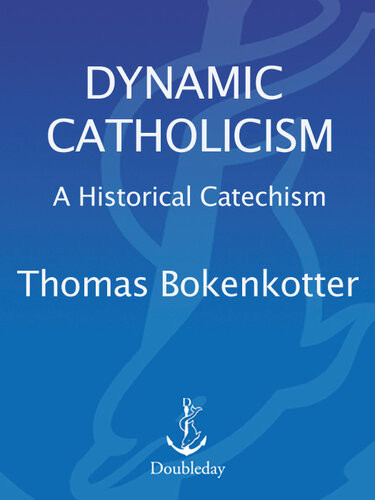 Dynamic Catholicism A Historical Catechism Thomas Bokenkotter