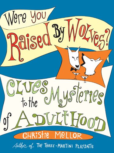 Raised By Wolves Everything You Need To Know To Live A Happy And Civilized Life Christie Mellor