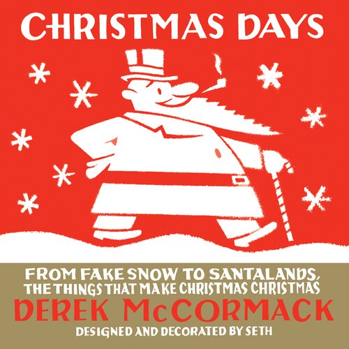 Christmas Days From Fake Snow To Santalands The Things That Make Christmas Christmas Derek Mccormack