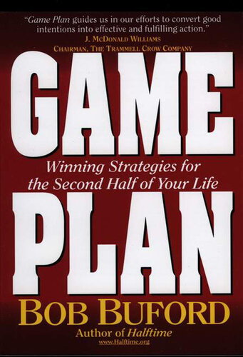 Game Plan Winning Strategies For The Second Half Of Your Life Bob P Buford