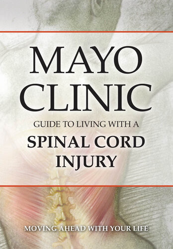Mayo Clinic Guide To Living With A Spinal Cord Injury Moving Ahead With Your Life Mayo Clinic