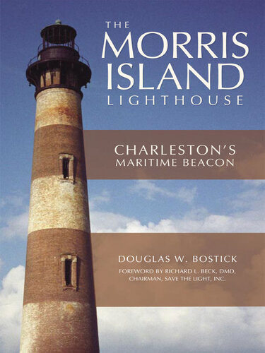 The Morris Island Lighthouse Charlestons Maritime Beacon Douglas W Bostick