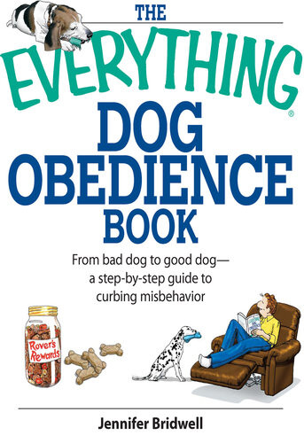 The Everything Dog Obedience Book From Bad Dog To Good Dog Jennifer Bridell