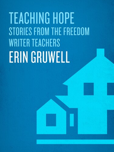 Teaching Hope Stories From The Freedom Writer Teachers And Erin Gruwell The Freedom Writers