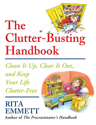 The Clutterbusting Handbook Clean It Up Clear It Out And Keep Your Life Clutterfree Rita Emmett