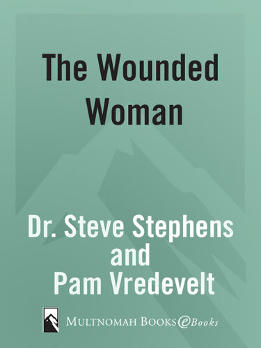 The Wounded Woman Hope And Healing For Those Who Hurt Dr Steve Stephens