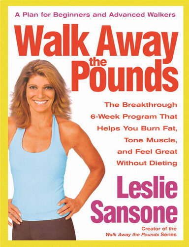Walk Away The Pounds The Breakthrough 6week Program That Helps You Burn Fat Tone Muscle And Feel Great Without Dieting Leslie Sansone