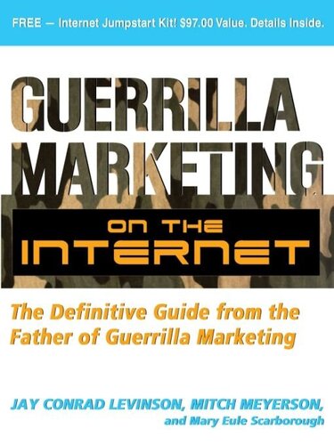 Guerrilla Marketing On The Internet The Definitive Guide From The Father Of Guerrilla Marketing Jay Levinson