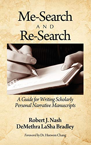 Mesearch And Research A Guide For Writing Scholarly Personal Narrative Manuscripts Robert J Nash