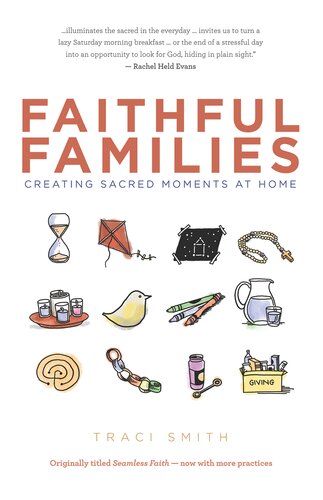 Faithful Families Creating Sacred Moments At Home Traci Smith