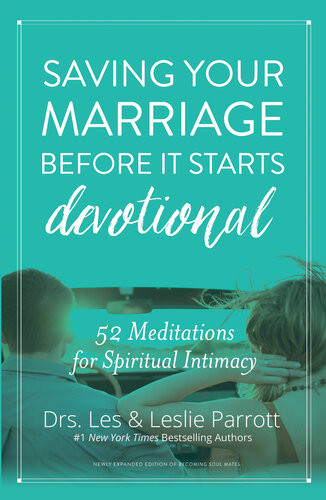Saving Your Marriage Before It Starts Devotional 52 Meditations For Spiritual Intimacy Les And Leslie Parrott