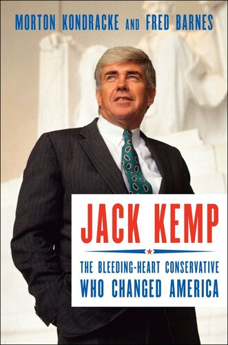Jack Kemp The Bleedingheart Conservative Who Changed America Morton Kondracke Fred Barnes